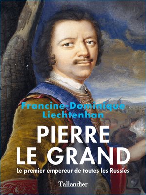 cover image of Pierre Le Grand. Le premier empereur de toutes les Russies